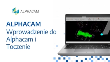 ALPHACAM – Wprowadzenie do ALPHACAM i Toczenie