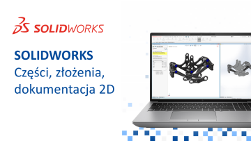 SOLIDWORKS – Części, Złożenia, Dokumentacja 2D
