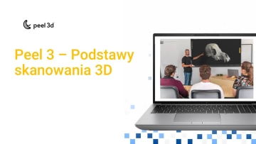 PEEL 3D – Podstawy skanowania 3D